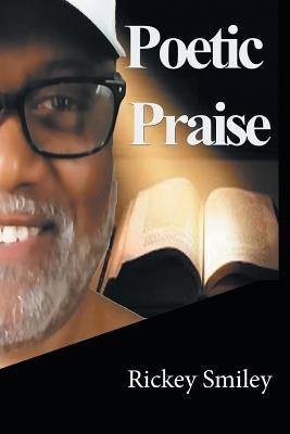 Poetic Praise by Smiley, Rickey