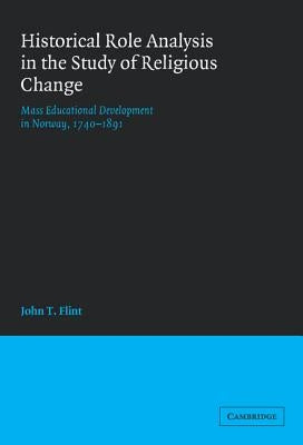 Historical Role Analysis in the Study of Religious Change: Mass Educational Development in Norway, 1740 1891 by Flint, John T.