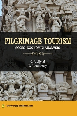 Pilgrimage Tourism in India: Socio-economic Analysis by Aruljothi, C.