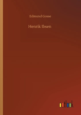 Henrik Ibsen by Gosse, Edmund