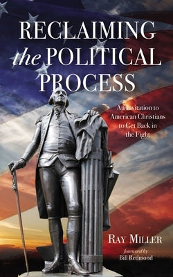 Reclaiming the Political Process by Miller, Ray