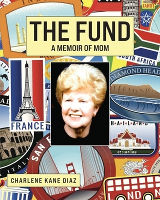 The Fund: A Memoir of Mom by Diaz, Charlene Kane