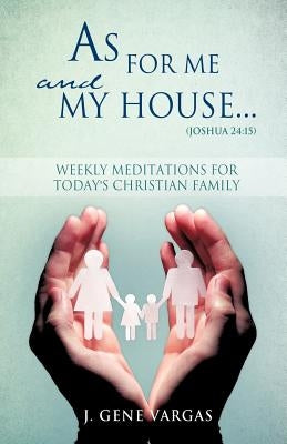 As For Me and My House... (Joshua 24: 15) by Vargas, J. Gene