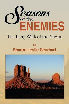 Seasons of the Enemies: The Long Walk of the Navajo by Gearhart, Sharon Leslie