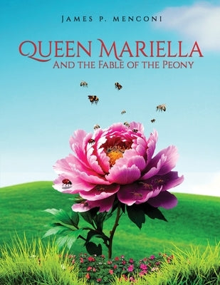 Queen Mariella and the Fable of the Peony by Menconi, James P.