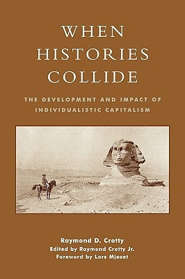 When Histories Collide: The Development and Impact of Individualistic Capitalism by Crotty, Raymond