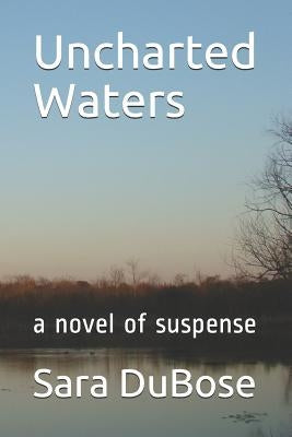Uncharted Waters: A Novel of Suspense by Dubose, Sara