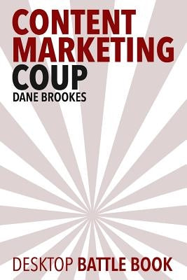 Content Marketing Coup: Desktop Battle Book by Brookes, Dane