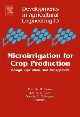 Microirrigation for Crop Production: Design, Operation, and Management Volume 13 by Lamm, Freddie R.