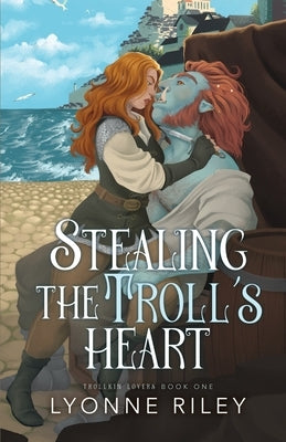 Stealing the Troll's Heart by Riley, Lyonne