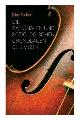 Die rationalen und soziologischen Grundlagen der Musik by Weber, Max