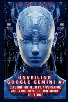 Unveiling Google Gemini AI: Decoding the Secrets, Applications, and Future Impact of Multimodal Brilliance by Lovers, de Gist