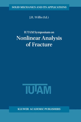 Iutam Symposium on Nonlinear Analysis of Fracture by Willis, J. R.