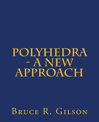 Polyhedra - A New Approach by Gilson, Bruce R.