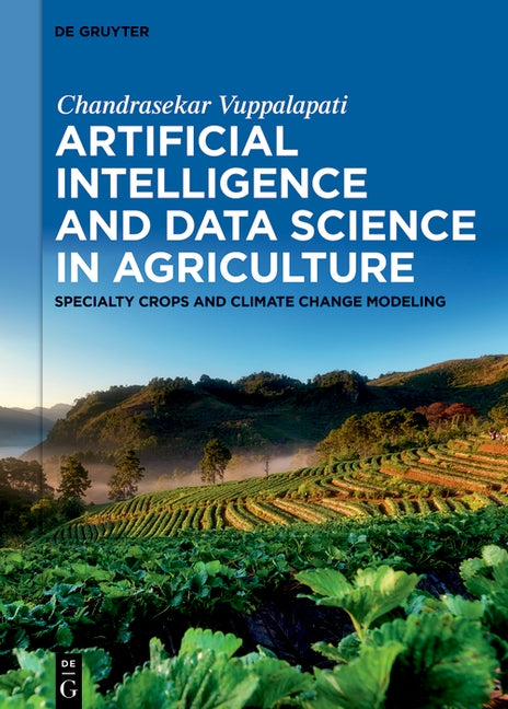 Artificial Intelligence and Data Science in Agriculture: Specialty Crops and Climate Change Modeling by Vuppalapati, Chandrasekar