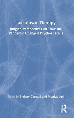Lockdown Therapy: Jungian Perspectives on How the Pandemic Changed Psychoanalysis by Carpani, Stefano