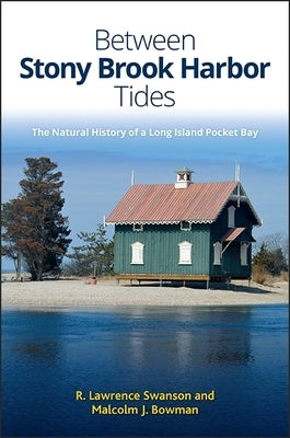 Between Stony Brook Harbor Tides: The Natural History of a Long Island Pocket Bay by Swanson, R. Lawrence
