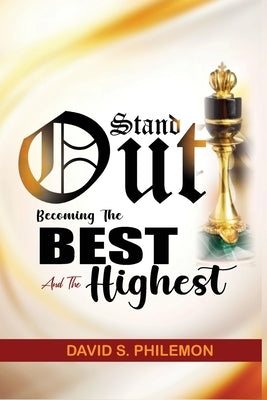 Stand Out: Becoming The Best And The Highest by Philemon, David S.