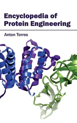 Encyclopedia of Protein Engineering by Torres, Anton