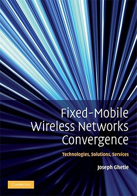 Fixed-Mobile Wireless Networks Convergence by Ghetie, Joseph