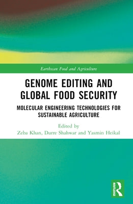 Genome Editing and Global Food Security: Molecular Engineering Technologies for Sustainable Agriculture by Khan, Zeba