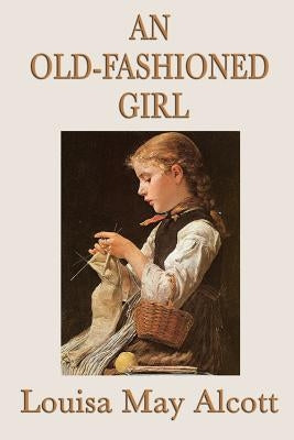 An Old-Fashioned Girl by Alcott, Louisa May
