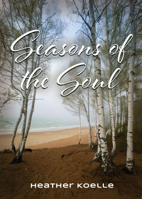 Seasons of the Soul by Koelle, Heather