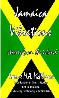 Jamaica Vibrations - Celebrating Jamaica's 50th Anniversary by M. a. McPherson, Kwame