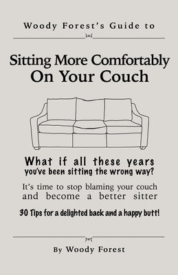 Sitting More Comfortably on Your Couch: Funny prank book, gag gift, novelty notebook disguised as a real book, with hilarious, motivational quotes by Forest, Woody