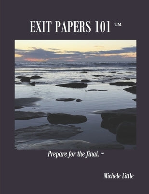 Exit Papers 101: Prepare for the final(TM) by Little, Michele D.