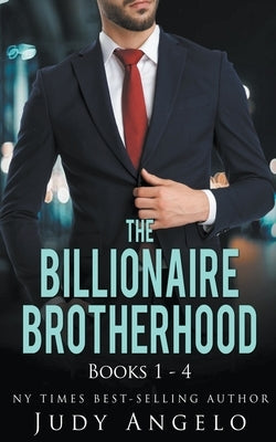 The Billionaire Brotherhood Collection I, Vols. 1 - 4 by Angelo, Judy