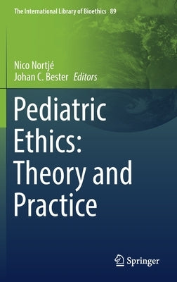 Pediatric Ethics: Theory and Practice by Nortjé, Nico