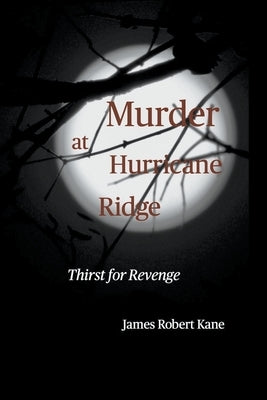 Murder at Hurricane Ridge: Thirst for Revenge by Kane, James Robert