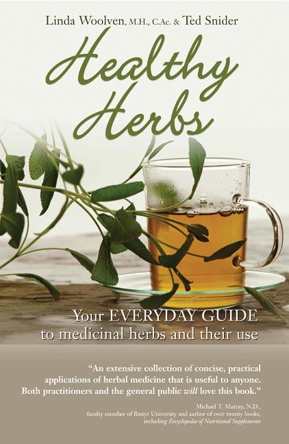 Healthy Herbs: Your Everyday Guide to Medicinal Herbs and Their Use by Woolven, Linda