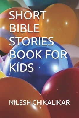 Short Bible Stories Book for Kids by Chikalikar, Nilesh Anantrao