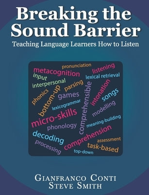 Breaking the Sound Barrier: Teaching Language Learners How to Listen by Smith, Steve