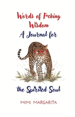 Words of F*cking Wisdom A Journal For The Spirited Soul by Margarita, Mimi