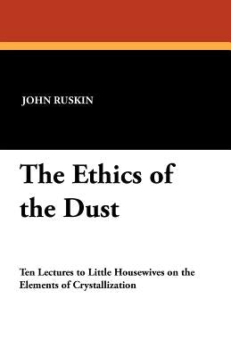 The Ethics of the Dust by Ruskin, John