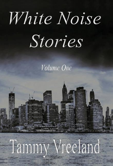 White Noise Stories - Volume One by Vreeland, Tammy