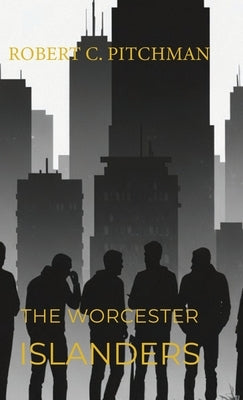 The Worcester Islanders, The End of an Era by Pitchman, Robert C.