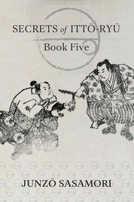 Secrets of Itto-ryu: Book Five by Sasamori, Junzo