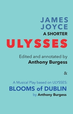 A Shorter Ulysses: Including Blooms of Dublin and an Introduction to Ulysses by Burgess, Anthony