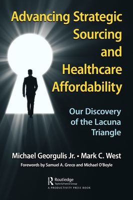 Advancing Strategic Sourcing and Healthcare Affordability: Our Discovery of the Lacuna Triangle by Georgulis, Michael, Jr.