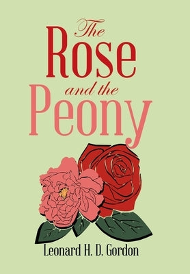 The Rose and the Peony by Gordon, Leonard H. D.