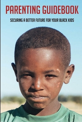 Parenting Guidebook: Securing A Better Future For Your Black Kids: Unlocking Black Kids' Talent by Lichty, Brenton