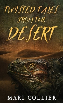 Twisted Tales From The Desert by Collier, Mari