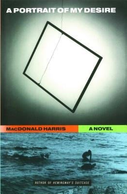A Portrait of My Desire: A Novel by Harris, MacDonald