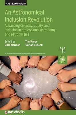 An Astronomical Inclusion Revolution: Advancing diversity, equity, and inclusion in professional astronomy and astrophysics by Norman, Dara