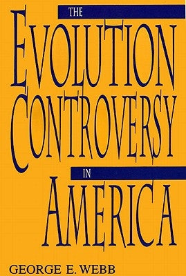 The Evolution Controversy in America by Webb, George