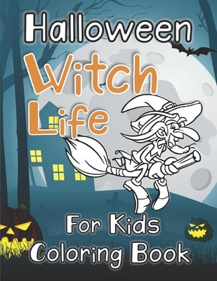 Witch Life: Halloween Coloring Book for Kids Featuring Beautiful Witches and Magical Potions & Ritual Scenes by R K Blue